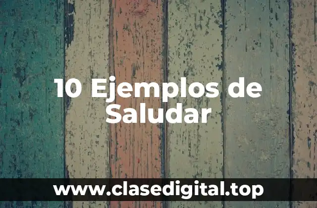 10 Ejemplos de Saludar