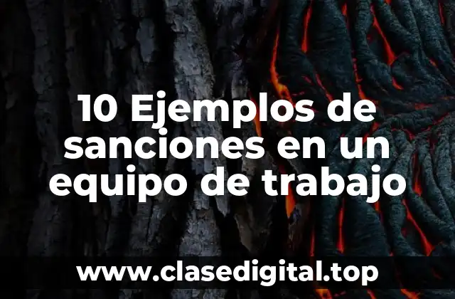 10 Ejemplos de sanciones en un equipo de trabajo