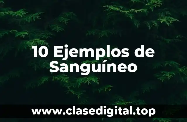 10 Ejemplos de Sanguíneo