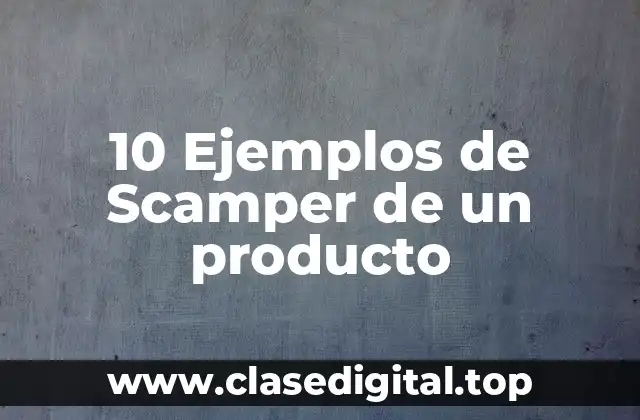 10 Ejemplos de Scamper de un producto