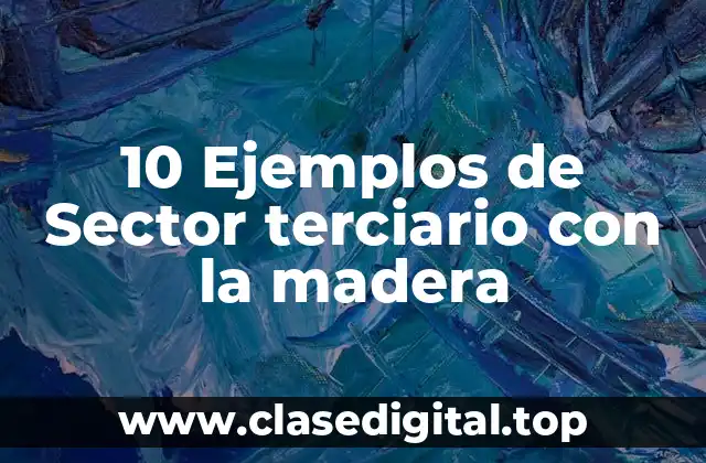 Ejemplos de sector terciario con la madera