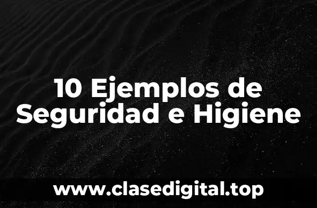 Ejemplos de Seguridad e Higiene