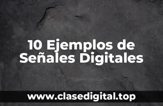 10 Ejemplos de Señales Digitales