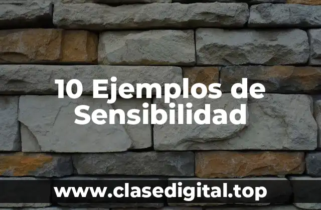 10 Ejemplos de Sensibilidad