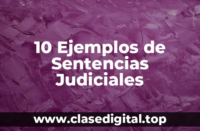 10 Ejemplos de Sentencias Judiciales