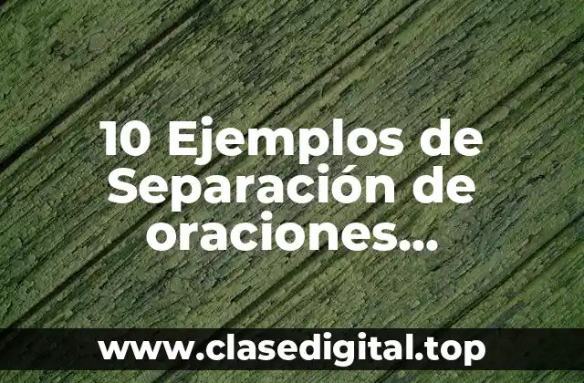 10 Ejemplos de Separación de oraciones coordinadas sin la conjunción y