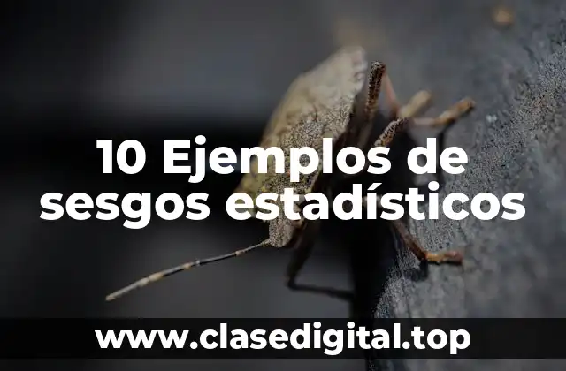 10 Ejemplos de sesgos estadísticos