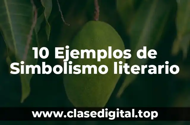 10 Ejemplos de Simbolismo literario
