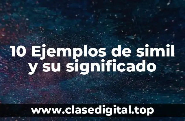 10 Ejemplos de simil y su significado