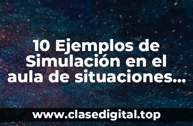 10 Ejemplos de Simulación en el aula de situaciones de riesgo