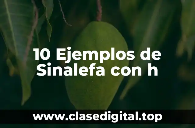 10 Ejemplos de Sinalefa con h