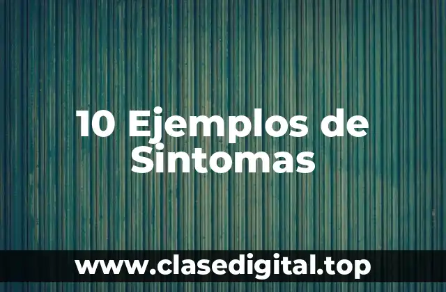 10 Ejemplos de Sintomas