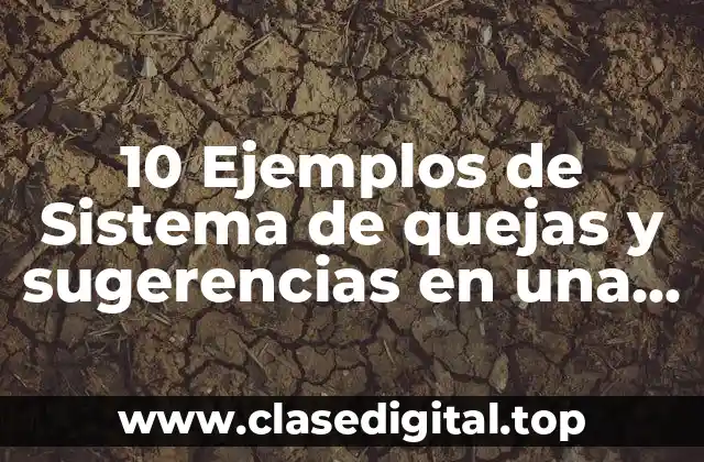 10 Ejemplos de Sistema de quejas y sugerencias en una empresa