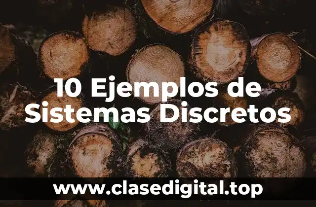 10 Ejemplos de Sistemas Discretos