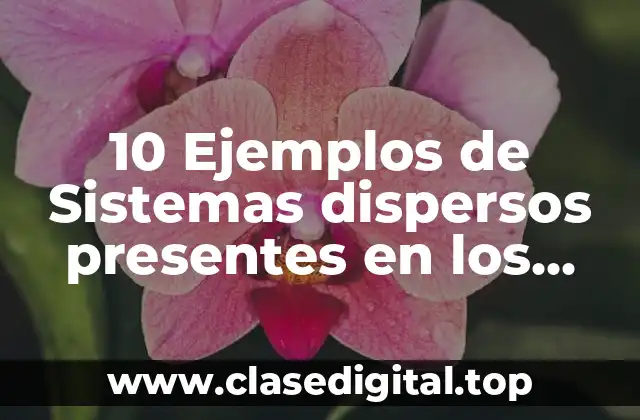 10 Ejemplos de Sistemas dispersos presentes en los seres vivos solución