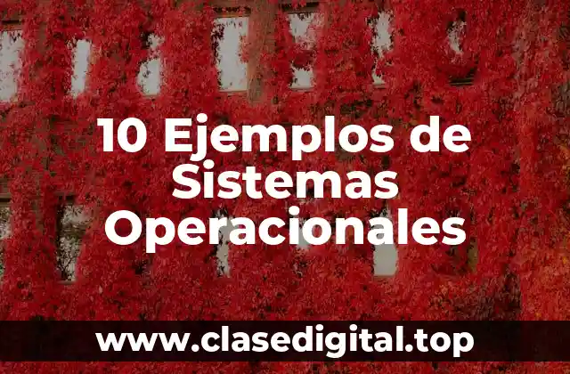 10 Ejemplos de Sistemas Operacionales