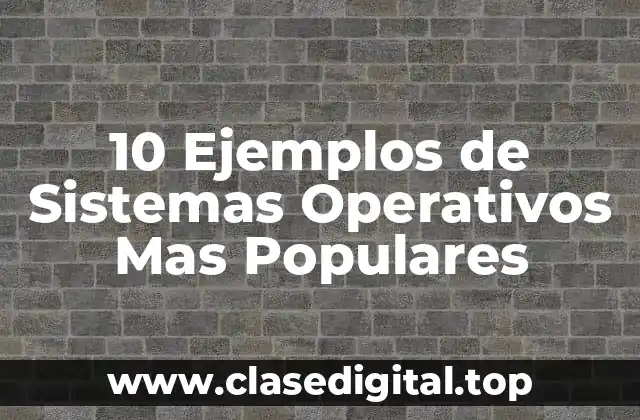 Ejemplos de sistemas operativos populares