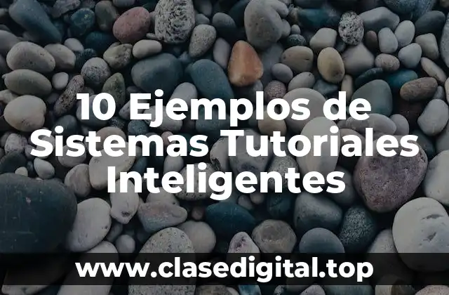 10 Ejemplos de Sistemas Tutoriales Inteligentes