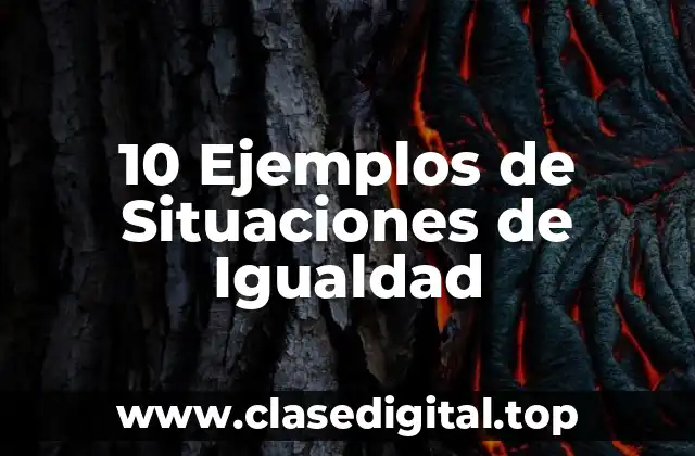 10 Ejemplos de Situaciones de Igualdad