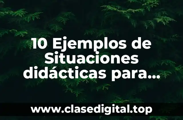 10 Ejemplos de Situaciones didácticas para primaria