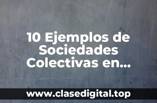 10 Ejemplos de Sociedades Colectivas en Guatemala