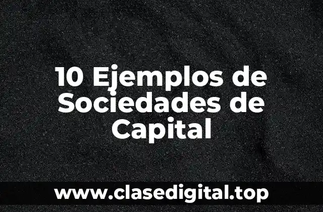 10 Ejemplos de Sociedades de Capital