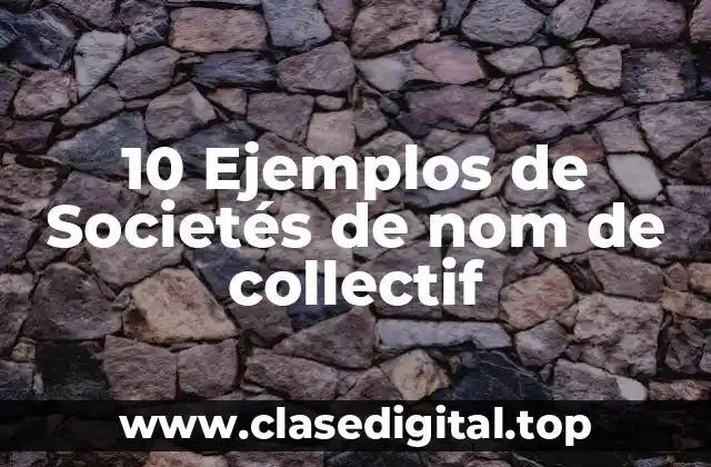 10 Ejemplos de Societés de nom de collectif