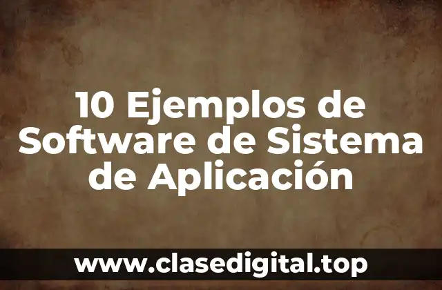 Ejemplos de Software de Sistema de Aplicación