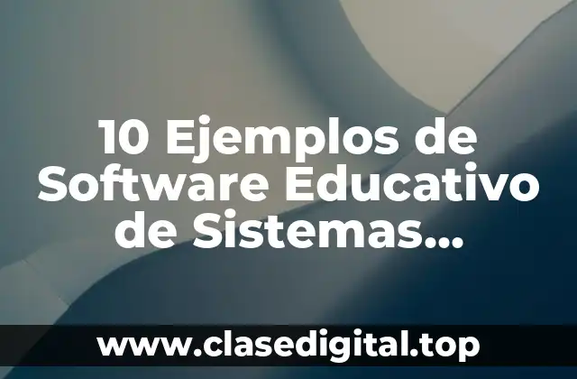 10 Ejemplos de Software Educativo de Sistemas Expertos