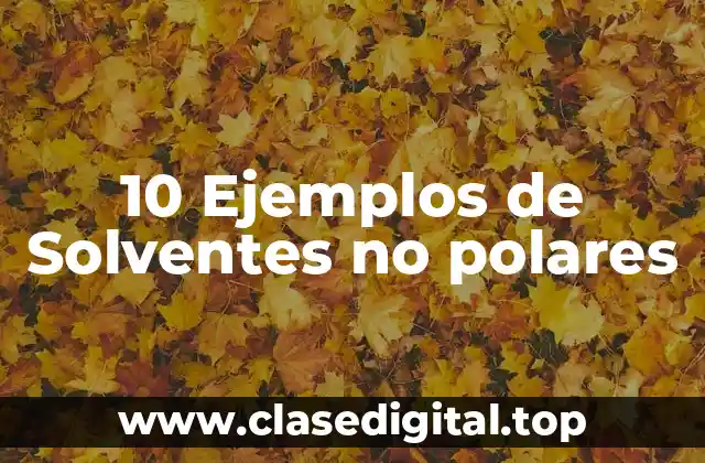 10 Ejemplos de Solventes no polares