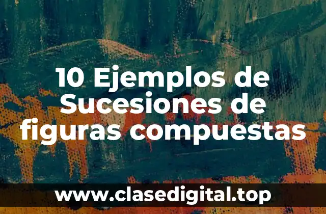 10 Ejemplos de Sucesiones de figuras compuestas