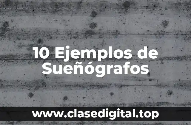 10 Ejemplos de Sueñógrafos