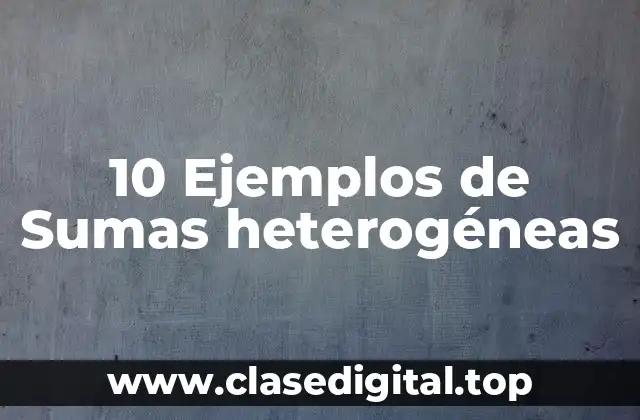 10 Ejemplos de Sumas heterogéneas