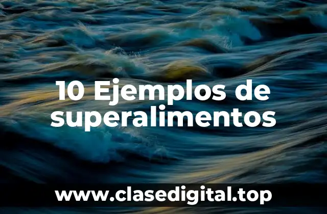 10 Ejemplos de superalimentos