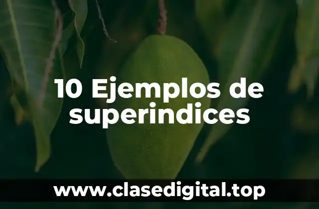 10 Ejemplos de superindices