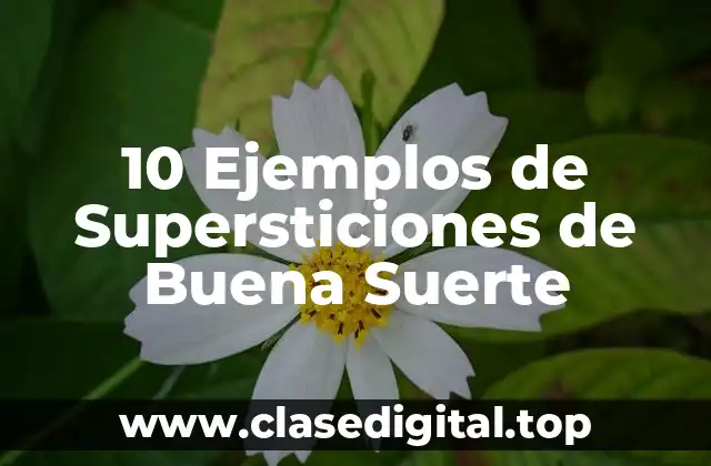 10 Ejemplos de Supersticiones de Buena Suerte
