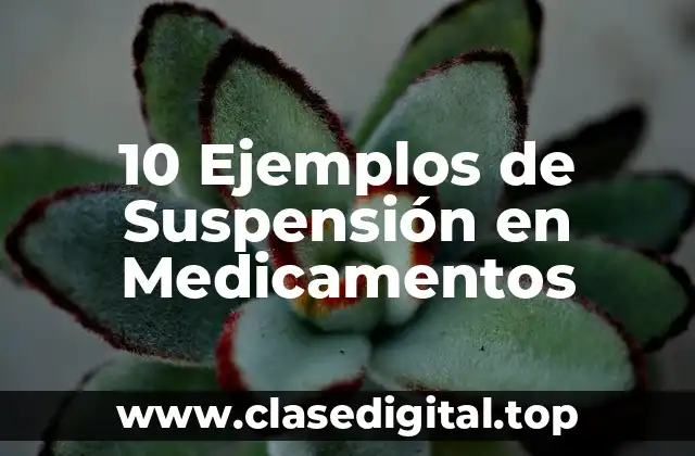10 Ejemplos de Suspensión en Medicamentos