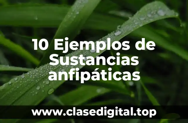 10 Ejemplos de Sustancias anfipáticas