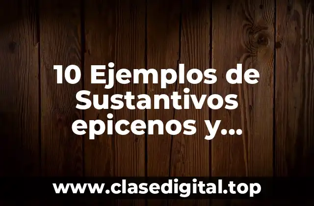 10 Ejemplos de Sustantivos epicenos y ambiguos