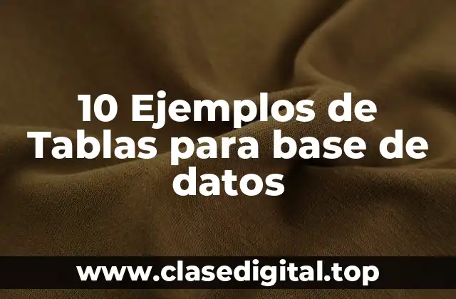 10 Ejemplos de Tablas para base de datos