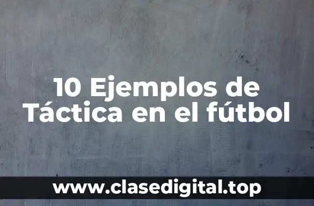 10 Ejemplos de Táctica en el fútbol