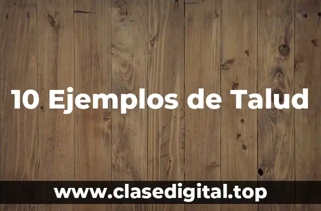 10 Ejemplos de Talud