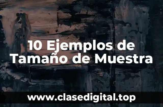 10 Ejemplos de Tamaño de Muestra