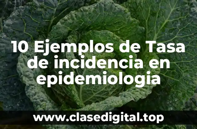 10 Ejemplos de Tasa de incidencia en epidemiologia