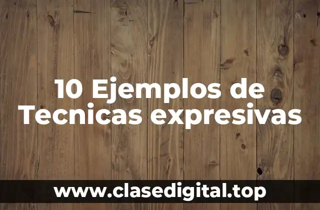 10 Ejemplos de Tecnicas expresivas