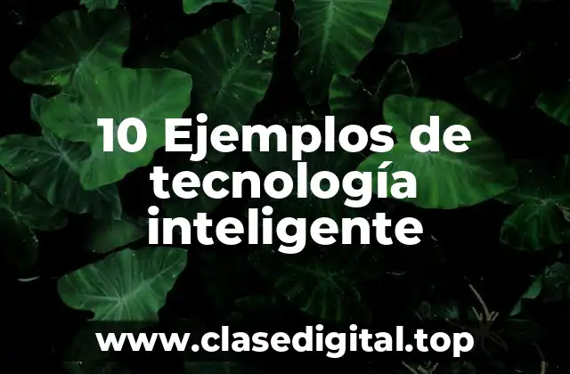 10 Ejemplos de tecnología inteligente