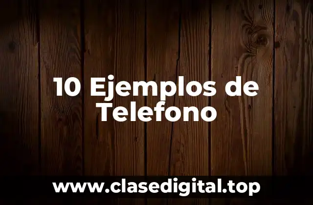 10 Ejemplos de Telefono