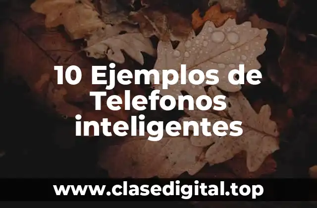 10 Ejemplos de Telefonos inteligentes