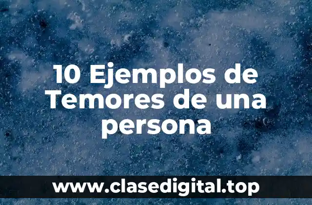 Ejemplos de Temores de una persona