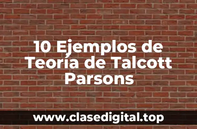 10 Ejemplos de Teoría de Talcott Parsons